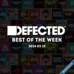 DEFECTED BEST OF THE WEEK 2024-03-24